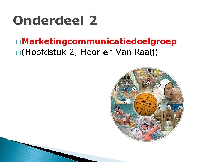 Onderdeel 2 � Marketingcommunicatiedoelgroep � (Hoofdstuk 2, Floor en Van Raaij) 