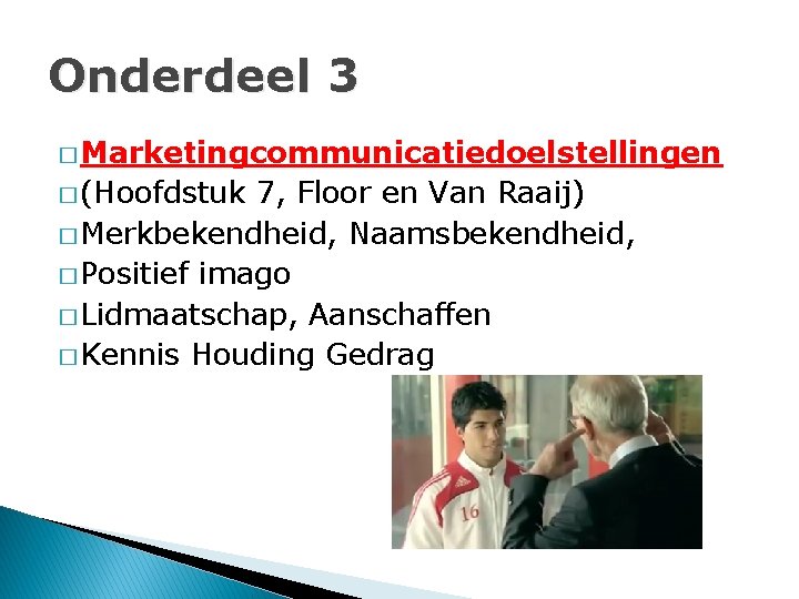 Onderdeel 3 � Marketingcommunicatiedoelstellingen � (Hoofdstuk 7, Floor en Van Raaij) � Merkbekendheid, Naamsbekendheid,