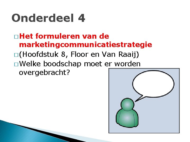 Onderdeel 4 � Het formuleren van de marketingcommunicatiestrategie � (Hoofdstuk 8, Floor en Van