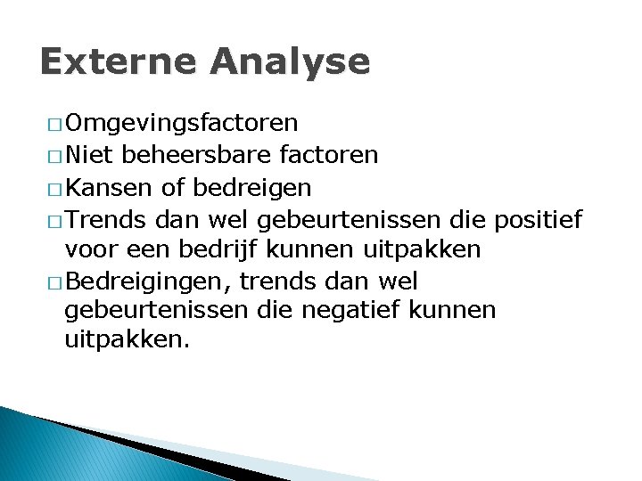 Externe Analyse � Omgevingsfactoren � Niet beheersbare factoren � Kansen of bedreigen � Trends