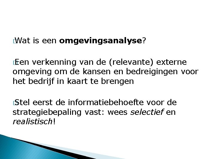 � Wat is een omgevingsanalyse? � Een verkenning van de (relevante) externe omgeving om