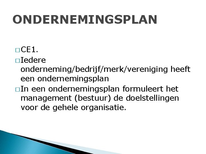 ONDERNEMINGSPLAN � CE 1. � Iedere onderneming/bedrijf/merk/vereniging heeft een ondernemingsplan � In een ondernemingsplan