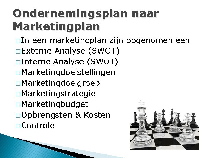 Ondernemingsplan naar Marketingplan � In een marketingplan zijn opgenomen een � Externe Analyse (SWOT)