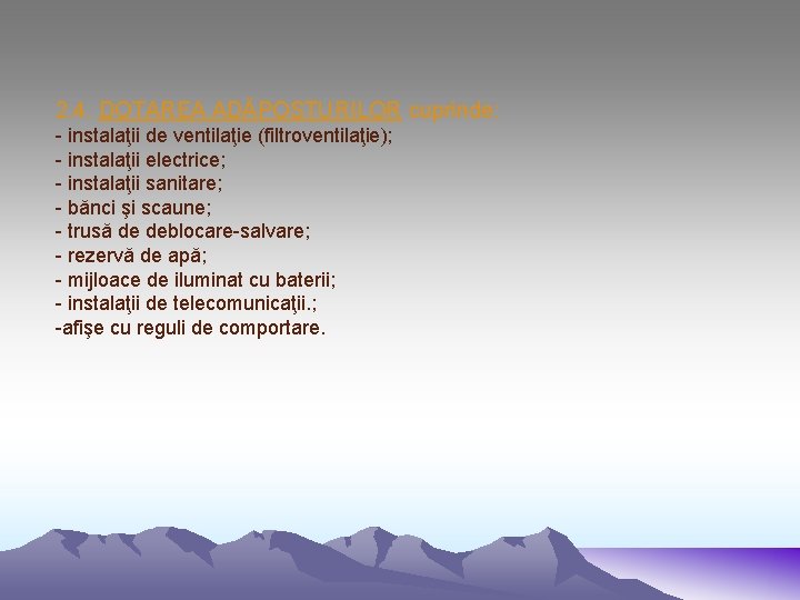 2. 4. DOTAREA ADĂPOSTURILOR cuprinde: - instalaţii de ventilaţie (filtroventilaţie); - instalaţii electrice; -