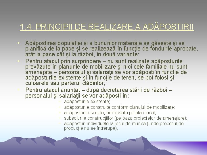 1. 4. PRINCIPII DE REALIZARE A ADĂPOSTIRII • Adăpostirea populaţiei şi a bunurilor materiale