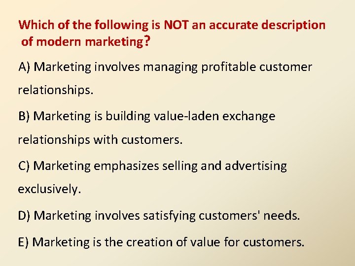 Which of the following is NOT an accurate description of modern marketing? A) Marketing