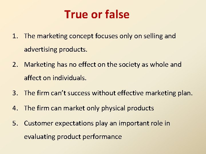 True or false 1. The marketing concept focuses only on selling and advertising products.