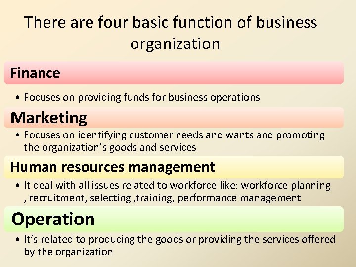 There are four basic function of business organization Finance • Focuses on providing funds