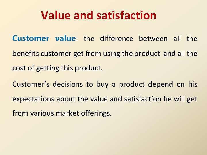 Value and satisfaction Customer value: the difference between all the benefits customer get from