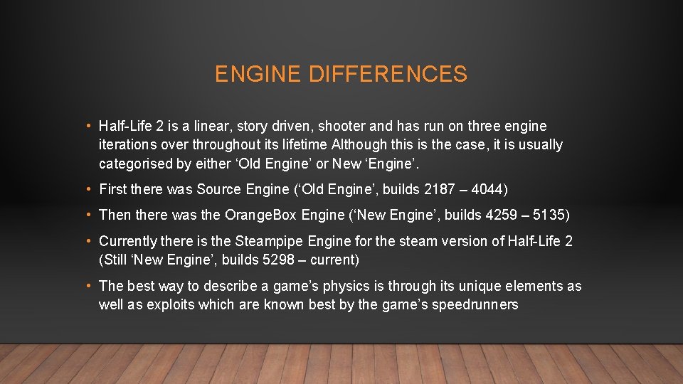 ENGINE DIFFERENCES • Half-Life 2 is a linear, story driven, shooter and has run
