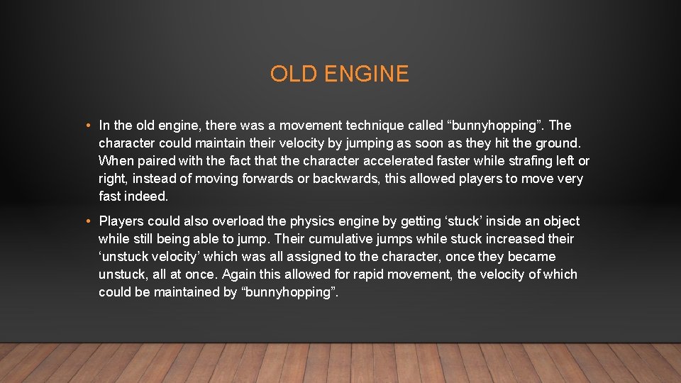 OLD ENGINE • In the old engine, there was a movement technique called “bunnyhopping”.