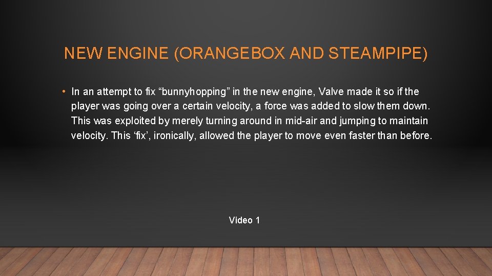 NEW ENGINE (ORANGEBOX AND STEAMPIPE) • In an attempt to fix “bunnyhopping” in the