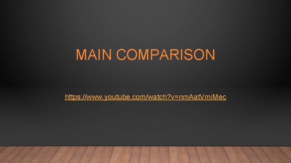 MAIN COMPARISON https: //www. youtube. com/watch? v=nm. Aat. Vmi. Mec 