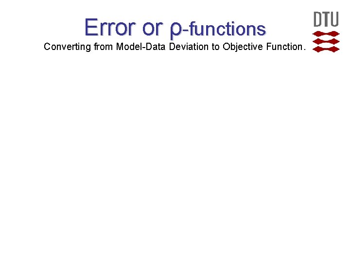 Error or ρ-functions Converting from Model-Data Deviation to Objective Function.  Error or ρ-functions Converting from Model-Data Deviation to Objective Function.