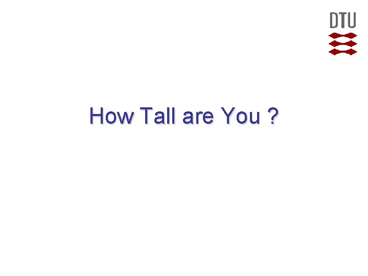 How Tall are You ?  How Tall are You ?
