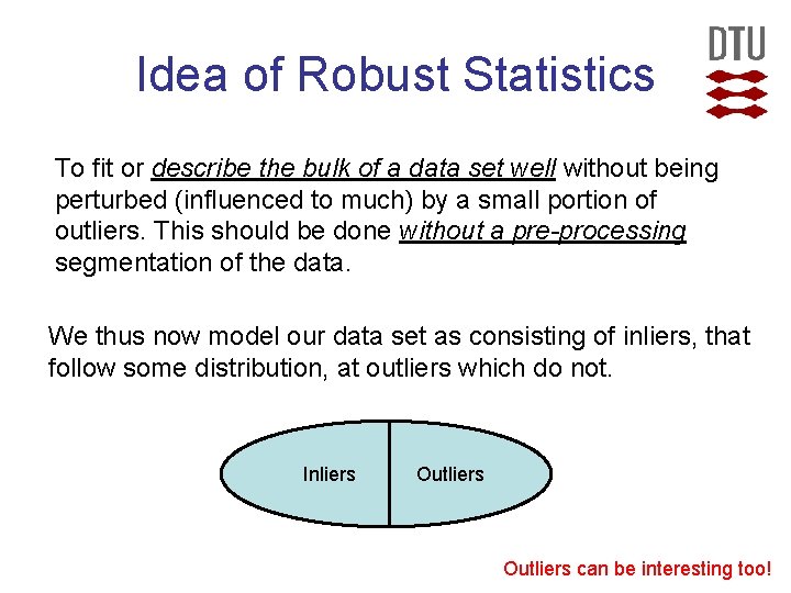 Idea of Robust Statistics To fit or describe the bulk of a data set Idea of Robust Statistics To fit or describe the bulk of a data set