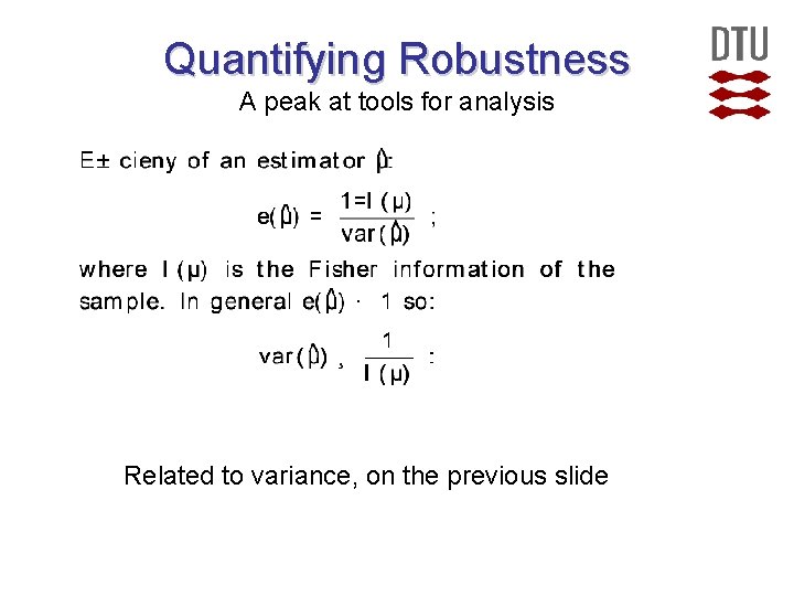 Quantifying Robustness A peak at tools for analysis Related to variance, on the previous Quantifying Robustness A peak at tools for analysis Related to variance, on the previous