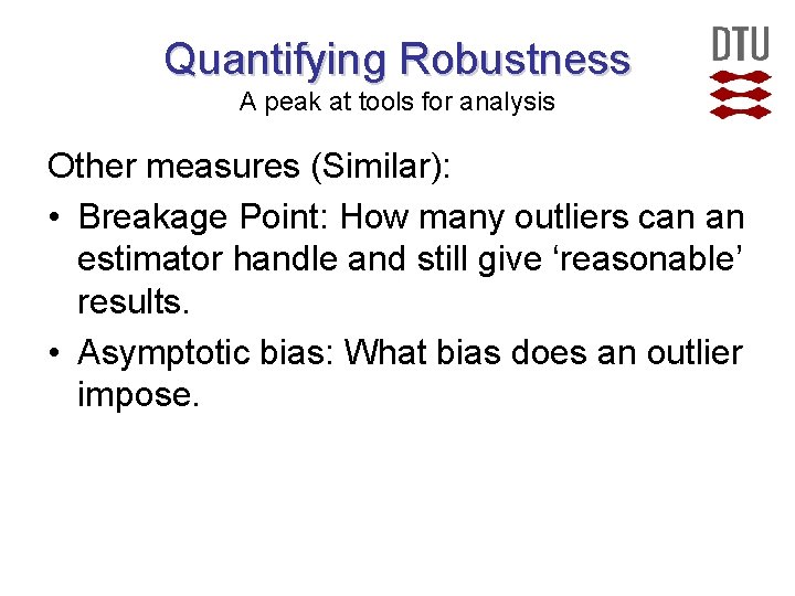 Quantifying Robustness A peak at tools for analysis Other measures (Similar): • Breakage Point: Quantifying Robustness A peak at tools for analysis Other measures (Similar): • Breakage Point: