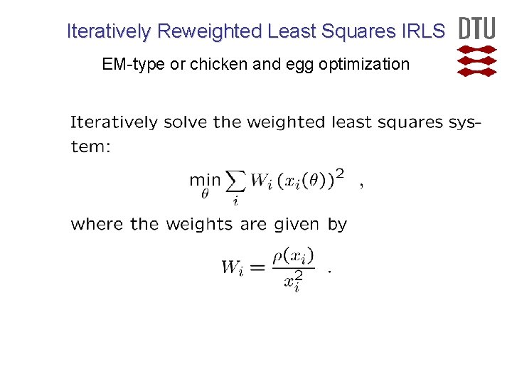 Iteratively Reweighted Least Squares IRLS EM-type or chicken and egg optimization  Iteratively Reweighted Least Squares IRLS EM-type or chicken and egg optimization