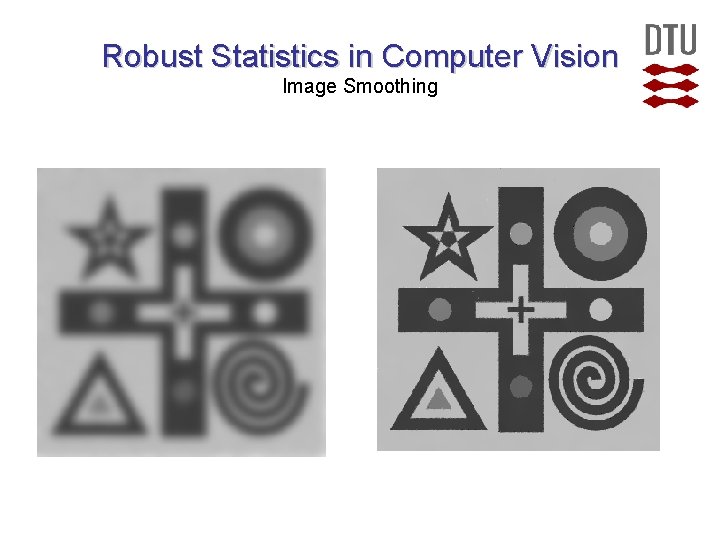 Robust Statistics in Computer Vision Image Smoothing  Robust Statistics in Computer Vision Image Smoothing