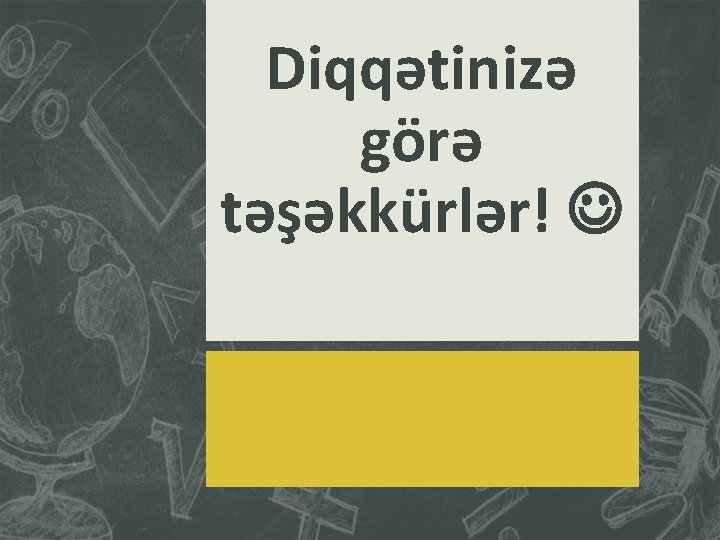 Diqqətinizə görə təşəkkürlər! 