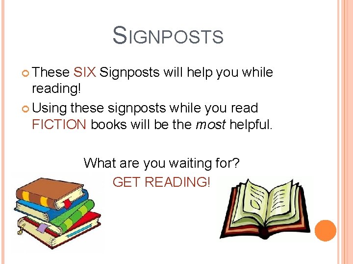 SIGNPOSTS These SIX Signposts will help you while reading! Using these signposts while you