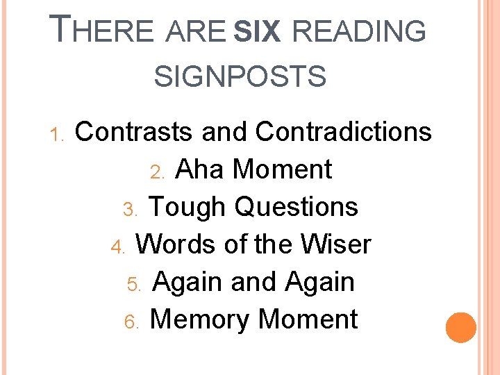 THERE ARE SIX READING SIGNPOSTS 1. Contrasts and Contradictions 2. Aha Moment 3. Tough
