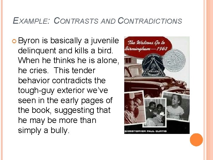 EXAMPLE: CONTRASTS AND CONTRADICTIONS Byron is basically a juvenile delinquent and kills a bird.