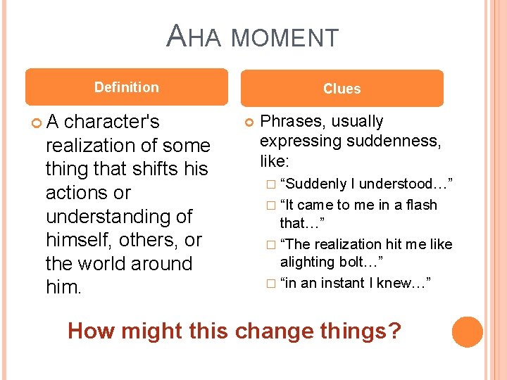 AHA MOMENT Definition A character's realization of some thing that shifts his actions or