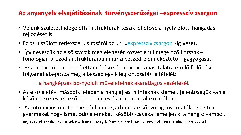 Az anyanyelv elsajátításának törvényszerűségei –expresszív zsargon • Velünk született idegélettani struktúrák teszik lehetővé a