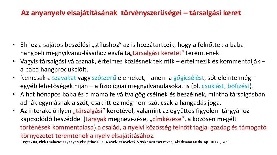 Az anyanyelv elsajátításának törvényszerűségei – társalgási keret • Ehhez a sajátos beszélési „stílushoz” az