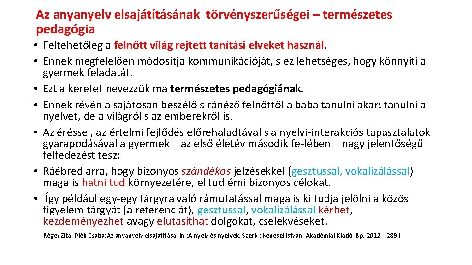 Az anyanyelv elsajátításának törvényszerűségei – természetes pedagógia • Feltehetőleg a felnőtt világ rejtett tanítási