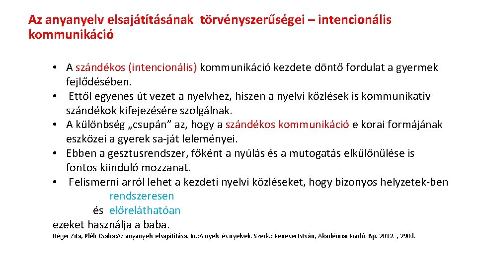 Az anyanyelv elsajátításának törvényszerűségei – intencionális kommunikáció • A szándékos (intencionális) kommunikáció kezdete döntő