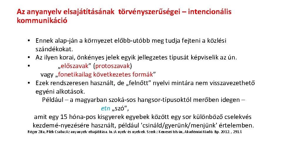 Az anyanyelv elsajátításának törvényszerűségei – intencionális kommunikáció • Ennek alap ján a környezet előbb