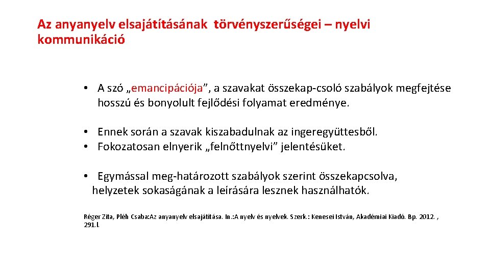 Az anyanyelv elsajátításának törvényszerűségei – nyelvi kommunikáció • A szó „emancipációja”, a szavakat összekap