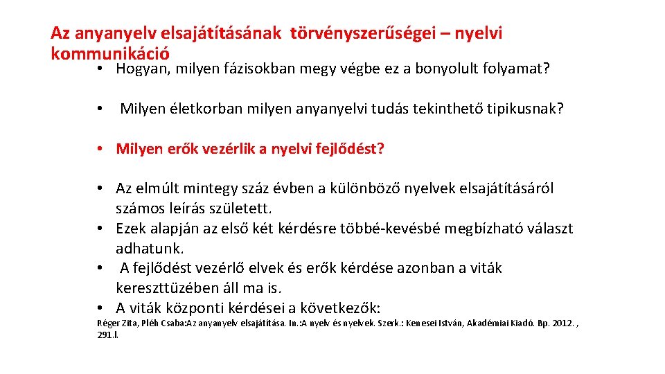 Az anyanyelv elsajátításának törvényszerűségei – nyelvi kommunikáció • Hogyan, milyen fázisokban megy végbe ez