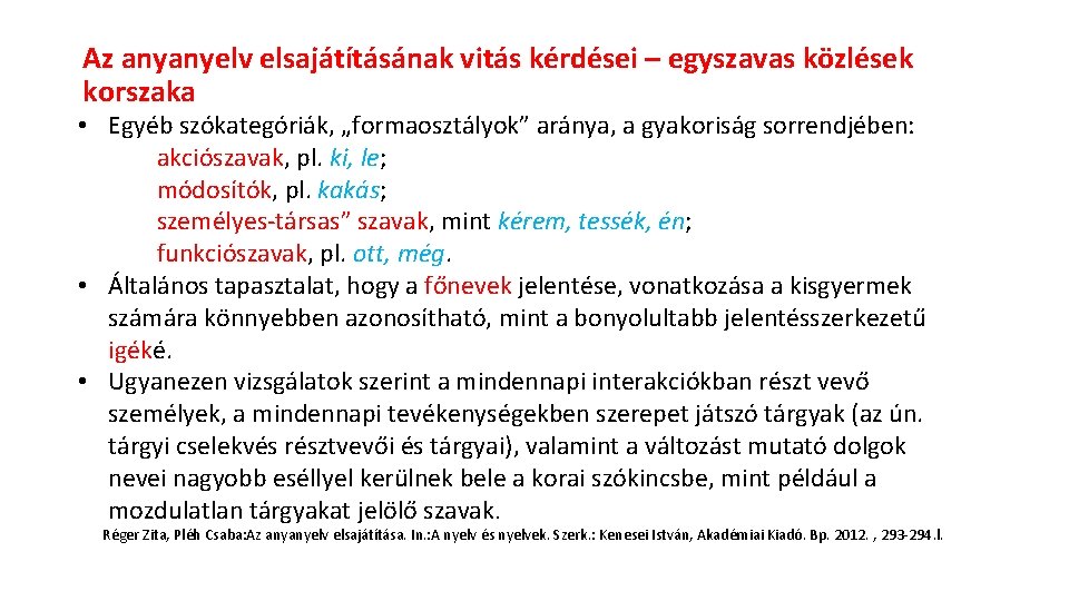 Az anyanyelv elsajátításának vitás kérdései – egyszavas közlések korszaka • Egyéb szókategóriák, „formaosztályok” aránya,