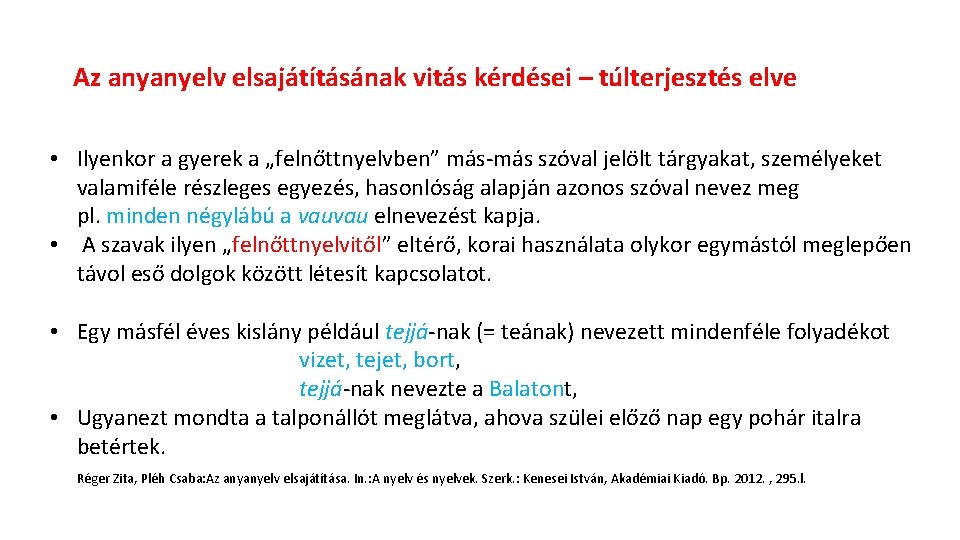 Az anyanyelv elsajátításának vitás kérdései – túlterjesztés elve • Ilyenkor a gyerek a „felnőttnyelvben”