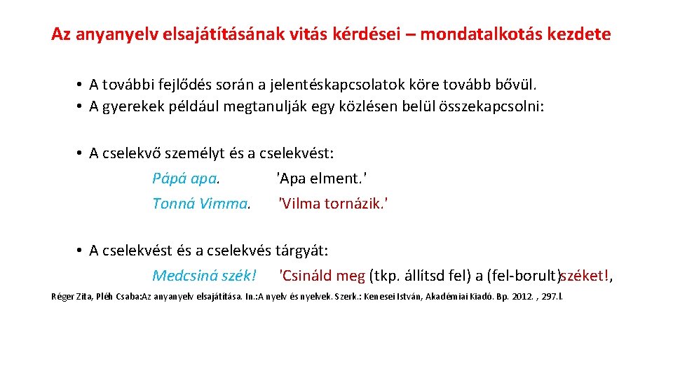 Az anyanyelv elsajátításának vitás kérdései – mondatalkotás kezdete • A további fejlődés során a