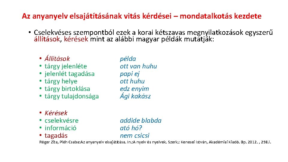 Az anyanyelv elsajátításának vitás kérdései – mondatalkotás kezdete • Cselekvéses szempontból ezek a korai