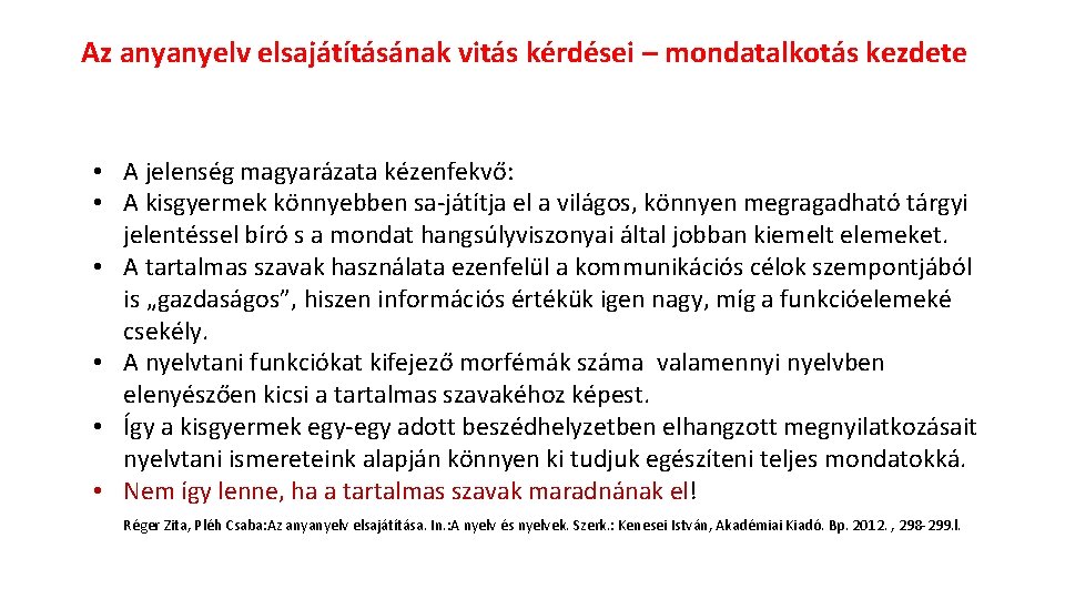 Az anyanyelv elsajátításának vitás kérdései – mondatalkotás kezdete • A jelenség magyarázata kézenfekvő: •