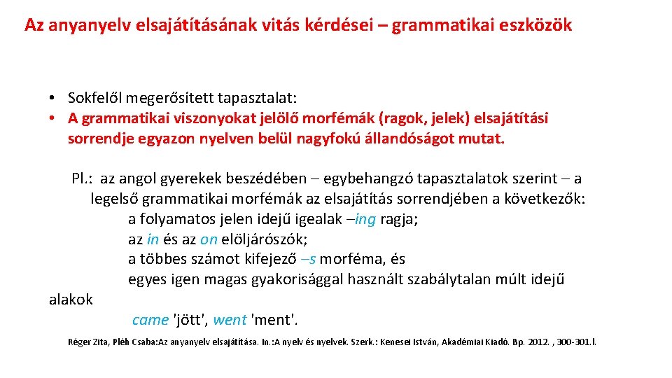 Az anyanyelv elsajátításának vitás kérdései – grammatikai eszközök • Sokfelől megerősített tapasztalat: • A