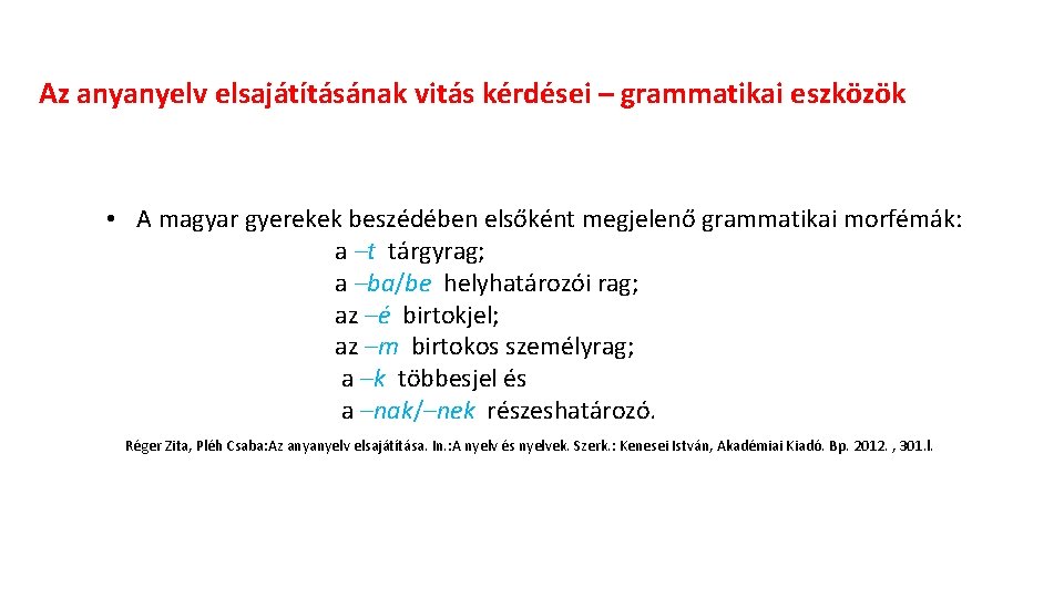 Az anyanyelv elsajátításának vitás kérdései – grammatikai eszközök • A magyar gyerekek beszédében elsőként