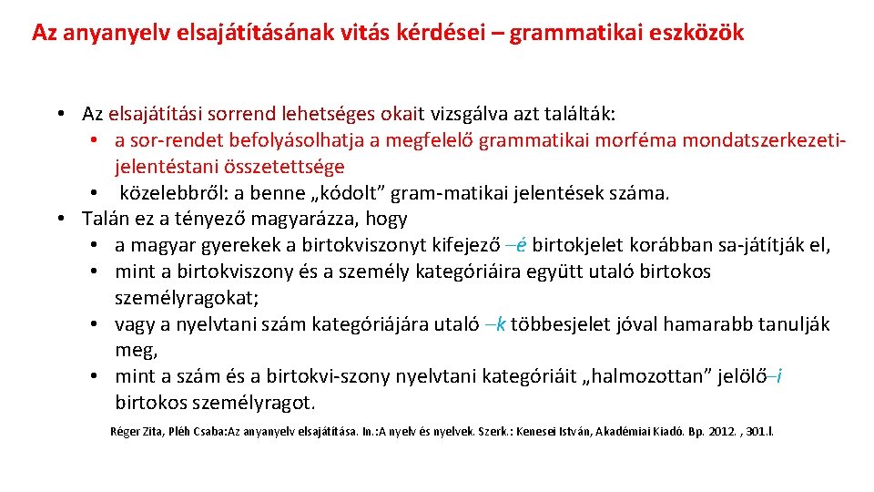 Az anyanyelv elsajátításának vitás kérdései – grammatikai eszközök • Az elsajátítási sorrend lehetséges okait