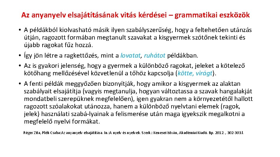 Az anyanyelv elsajátításának vitás kérdései – grammatikai eszközök • A példákból kiolvasható másik ilyen