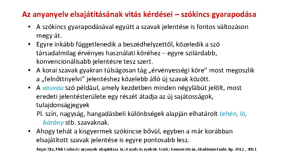 Az anyanyelv elsajátításának vitás kérdései – szókincs gyarapodása • A szókincs gyarapodásával együtt a