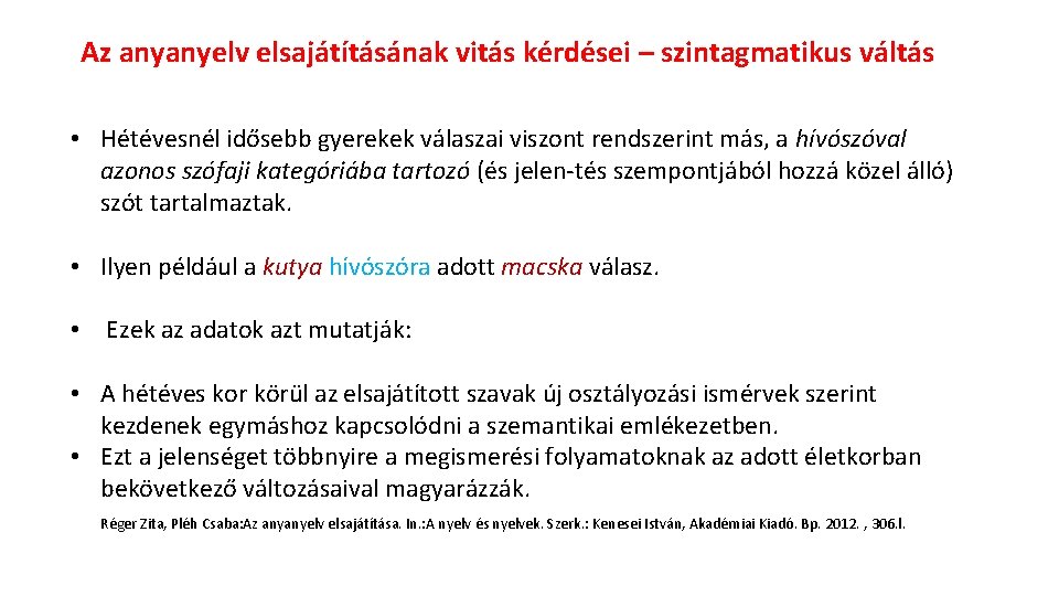 Az anyanyelv elsajátításának vitás kérdései – szintagmatikus váltás • Hétévesnél idősebb gyerekek válaszai viszont