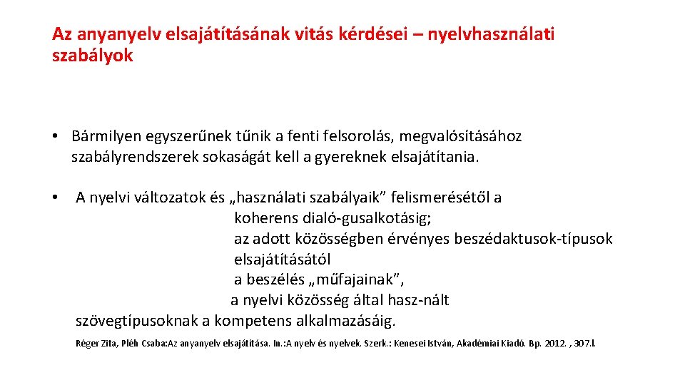 Az anyanyelv elsajátításának vitás kérdései – nyelvhasználati szabályok • Bármilyen egyszerűnek tűnik a fenti