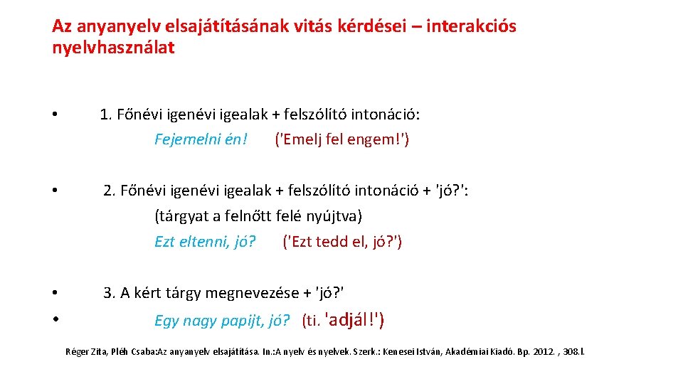 Az anyanyelv elsajátításának vitás kérdései – interakciós nyelvhasználat • 1. Főnévi igealak + felszólító