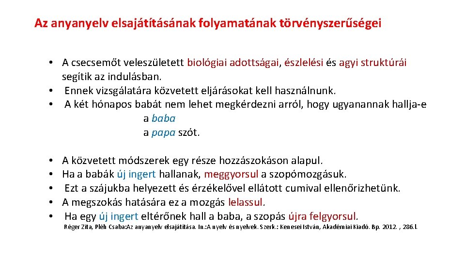 Az anyanyelv elsajátításának folyamatának törvényszerűségei • A csecsemőt veleszületett biológiai adottságai, észlelési és agyi